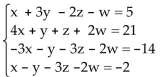 Write the word or phrase that best completes each statement or answers the question. -  A) x = 3, y = 1, z = -2, w = 5; (3, 1, -2, 5)  B) x = 5, y = 21, z = -14, w = -2; (5, 21, -14, -2)  C) x = 3 + w, y = 1 - 2w, z = -2 + 2w, where w is any real number D) x = 2, y = 3, z = -6, w = 7; (2, 3, -6, 7) 