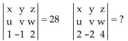 Use the properties of determinants to find the value of the second determinant, given the value of the first. -  A) 56 B) -28 C) -56 D) 28