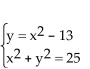 Solve the system of equations using substitution. -  A) x = -4, y = 3; x = -3, y = -4; x = 3, y = -4; x = 4, y = 3 or (-4, 3) , (-3, -4) , (3, -4) , (4, 3)  B) x = -3, y = -4; x = 3, y = -4 or (-3, -4) , (3, -4)  C) x = -4, y = 3; x = 4, y = 3 or (-4, 3) , (4, 3)  D) x = 9, y = 68; x = 16, y = 243 or (9, 68) , (16, 243) 