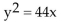 Find an equation of the parabola described. -Focus at (11, 0) ; directrix the line x = -11 A)    B)    C)    D)   