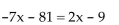 Solve the equation. -  A) {-8} B) {8} C) {-9} D) {9}