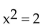Solve the equation by the Square Root Method. -  A)    B) {2, -2} C)    D) no real solution