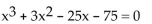 Find the real solutions of the equation by factoring. -  A) {-5, 5, -3} B) {25, -3} C) {5, -3} D) {-5, 5, 3}