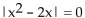 Solve the equation. -  A) {0, 2} B) {-2, 0, 2} C) {-2, 0} D) no solution