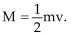 Translate the sentence into a mathematical equation. Be sure to identify the meaning of all symbols. -Momentum is the product of the mass of an object and its velocity. A) If M represents momentum, m mass, and v velocity, then M = mv. B) If M represents momentum, m mass, and v velocity, then   C) If M represents momentum, m mass, and v velocity, then   D) If M represents momentum, m mass, and v velocity, then M = m + v.
