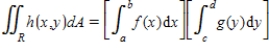 Determine whether the statement is true or false. If it is true, explain why it is true. If it is false, give an example to show why it is false. ​ If h(x, y) = f(x)g(y), where f is continuous on [a, b] and g is continuous on [c, d], then ​   where   .