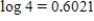 Use the facts that   and   to find the value of the logarithm. ​   ​ A)  1.3934 B)  1.0792 C)  0.6471 D)  1.2026