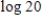 Use the facts that   and   to find the value of the logarithm. Round your answer to four decimal places.  
