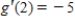 Suppose f and g are functions that are differentiable at ​​   and that   ,   ,   , and   . Find the value of   . ​   ​ A)    B)    C)    D)   