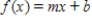 Find the constants m and b in the linear function   , so that   and   . ​ A)  m = 3 and b = 2 B)  m = 3 and b = 3 C)  m = 2 and b = -4 D)  m = -4 and b = 2 E)  m = 3 and b = -4