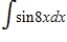 Evaluate the given integral. ​  