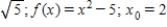 Estimate the value of the radical by using three iterations of the Newton-Raphson method with the indicated initial guess for the function. Round your answer to five decimal places, if necessary. ​  