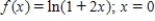Find the Taylor series of the function at the indicated point. Give the interval of convergence for the series. ​  