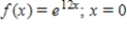 Consider the function   . ​ Find the Taylor series of the function at the indicated point. ​ __________ ​ Find its radius of convergence. ​ __________ ​ Find the interval of convergence. ​ __________