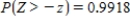 Let Z be the standard normal variable. Find the value of z if z satisfies   . Round your answer to the nearest hundredth. ​ A)    B)    C)    D)    E)   