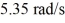 Rolling: A uniform solid disk of radius 1.60 m and mass 2.30 kg rolls without slipping to the bottom of an inclined plane. If the angular velocity of the disk is   at the bottom, what is the height of the inclined plane? A)  5.61 m B)  4.21 m C)  4.94 m D)  6.73 m