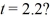 Basic kinematics variables using calculus: The position of an object as a function of time is given by x =   - ct, where b = 2.0 m/   and   and x and t are in SI units. What is the instantaneous velocity of the object when   A)  1.7 m/s B)  2.1 m/s C)  2.3 m/s D)  2.7 m/s
