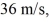 <strong>Flow rate: Water flowing through a pipe suddenly comes to a section of pipe where the pipe diameter decreases to 86% of its previous value. If the speed of the water in the larger section of the pipe was what is its speed in this smaller section?</strong> A) 49 m/s B) 42 m/s C) 31 m/s D) 27 m/s