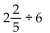 Perform the operation and reduce to lowest terms. -  A)    B)    C)    D)   