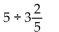 Perform the operation and reduce to lowest terms. -  A)    B) 17 C)    D)   