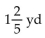 <strong>Solve the problem. There were 1 yards of fabric on a bolt. After a customer bought yards of fabric, how many yards were left?</strong> A) B) C) D)