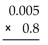 Perform the multiplication. -  A) 0.0004 B) 0.00004 C) 0.04 D) 0.004