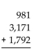 Perform the addition. -  A) 5,844 B) 398 C) 5,944 D) 4,953