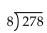 Divide. -  A) 34 B) 34 R6 C) 40 D) 34 R7