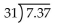 Perform the indicated operation. -  (Round to the nearest hundredths when necessary.)  A) 0.24 B) 0.07 C) 0.74 D) 0.02