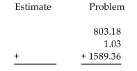 First use front-end rounding to write an estimate of the answer, and then add the decimals to obtain an exact answer. -  A) Estimate: 2801, exact: 1393.57 B) Estimate: 2801, exact: 2393.47 C) Estimate: 2801, exact: 2383.47 D) Estimate: 2801, exact: 2393.57