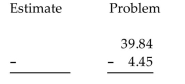 First use front-end rounding to write an estimate of the answer, and then subtract the decimals to obtain an exact answer. -  A) Estimate: 34, exact: 35.49 B) Estimate: 36, exact: 35.41 C) Estimate: 36, exact: 35.49 D) Estimate: 36, exact: 35.39