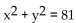 Find the center and the radius of the circle. -  A) (0, 0) , r = 81 B) (0, 0) , r = 9 C) (0, 9) , r = 81 D) (9, 9) , r = 81
