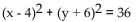 Find the center and the radius of the circle. -  A) (6, -4) , r = 36 B) (-6, 4) , r = 6 C) (4, -6) , r = 6 D) (-4, 6) , r = 36