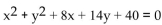 Find the center and the radius of the circle. -  A) (-4, -7) , r = 5 B) (4, 7) , r = 25 C) (7, 4) , r = 25 D) (-7, -4) , r = 5