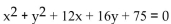Find the center and the radius of the circle. -  A) (6, 8) , r = 25 B) (-8, -6) , r = 5 C) (-6, -8) , r = 5 D) (8, 6) , r = 25
