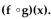 Find f(x) and g(x) such that h(x) =   -  A)    B)    C)    D)   