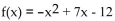 Find the x-intercepts. -  A) x-intercepts (3, 0) and (4, 0)  B) No x-intercepts C) x-intercepts (-3, 0) and (-4, 0)  D) x-intercepts (3, 0) and (-4, 0) 
