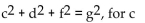 Solve the formula for the indicated letter. Assume that all variables represent nonnegative numbers. -  A) c = -g + d + f B)    C)    D) c = g - d - f