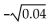 Simplify. -  A) -0.2 B) -0.02 C) does not exist as a real number D) 0.02