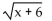 <strong>Identify the radicand.  </strong> A)   B)x C)x + 6 <div style=padding-top: 35px> 