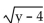 Identify the radicand. -  A)    B) y + 4 C) y - 4