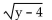 <strong>Identify the radicand.  </strong> A)   B)y + 4 C)y - 4 <div style=padding-top: 35px> 