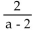 Find all numbers for which the rational expression is not defined. -  A) a = -2 B) a = 0 C) a = 2 D) None