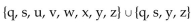 Find the indicated intersection or union. -  A) {v, x} B) {s, u, w} C) {s, u, v, w, x, z} D) {q, s, u, v, w, x, y, z}