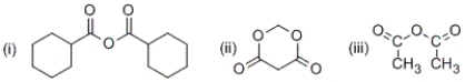 Which of the following are anhydrides?   A)  only (i)  and (ii)  B)  only (i)  and (iii) . C)  only (i)  and (iii)  D)  (i) , (ii)  and (iii) 