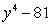 Factor:   A)    B)  Nonfactorable C)    D)    E)   
