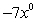 Simplify:   A)  0 B)  -1 C)  7 D)  1 E)  -7