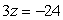 Solve.   A)  -72 B)  8 C)  -8 D)  -21 E)  -27