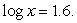 Solve for x:   Round to the nearest hundredth. A)  625.00 B)  3981.07 C)  39.81 D)  1600.00