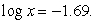Solve for x:   Round to the nearest hundredth. A)  0.02 B)  0.52 C)  16.90 D)  5.92